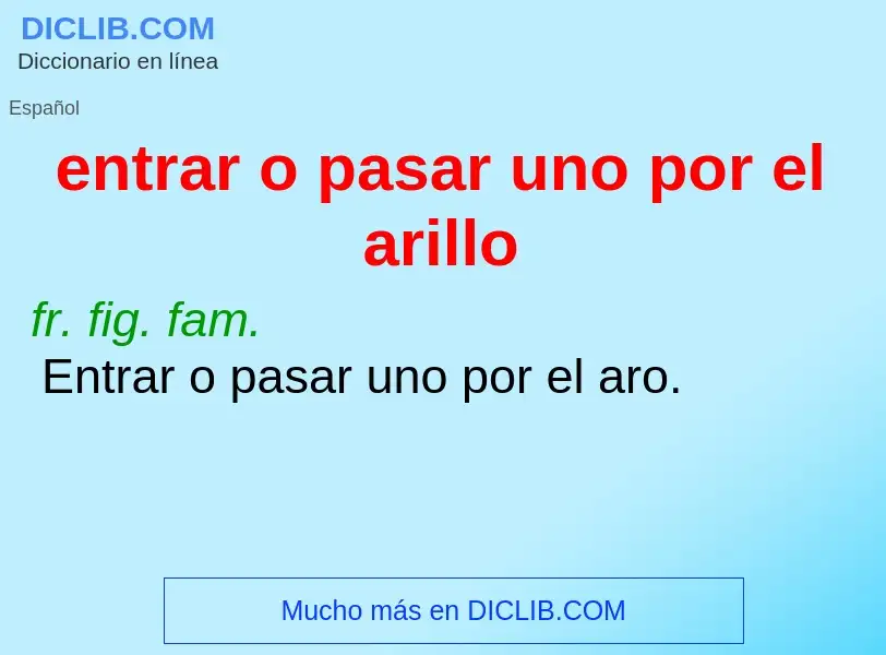 What is entrar o pasar uno por el arillo - definition