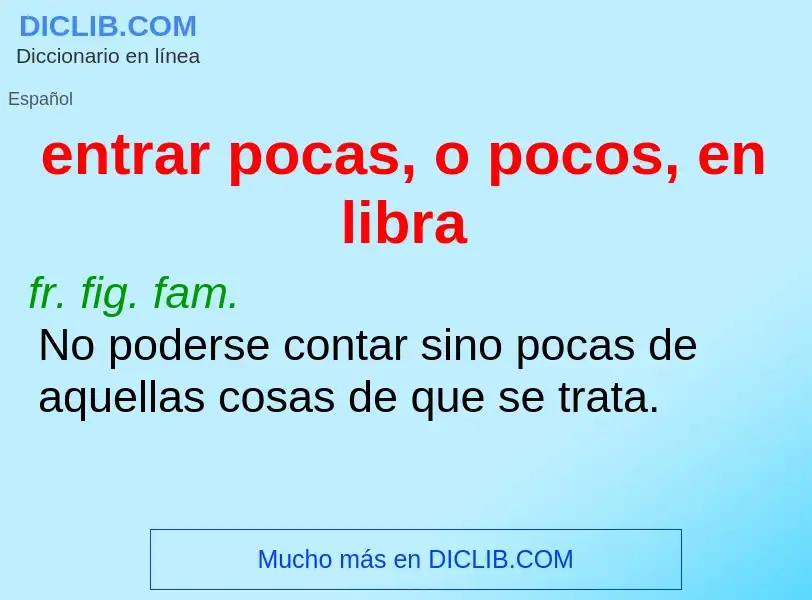 Che cos'è entrar pocas, o pocos, en libra - definizione