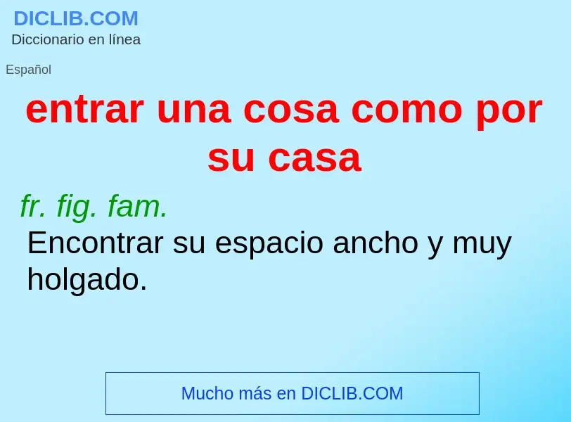 Что такое entrar una cosa como por su casa - определение