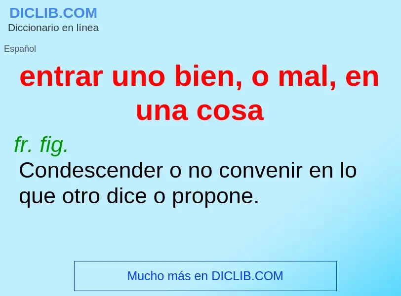 Che cos'è entrar uno bien, o mal, en una cosa - definizione