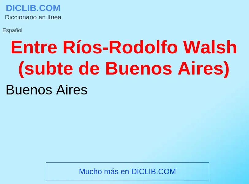 ¿Qué es Entre Ríos-Rodolfo Walsh (subte de Buenos Aires)? - significado y definición