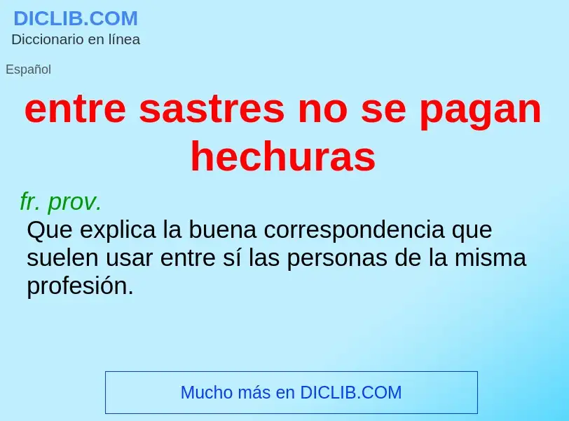 What is entre sastres no se pagan hechuras - definition