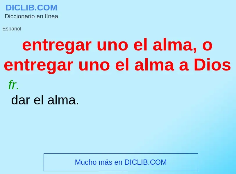 Qu'est-ce que entregar uno el alma, o entregar uno el alma a Dios - définition