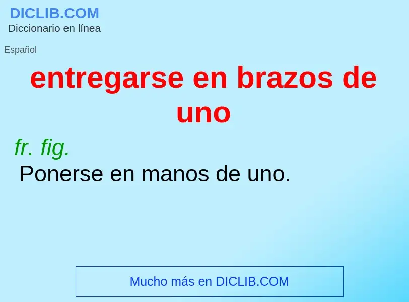 Что такое entregarse en brazos de uno - определение