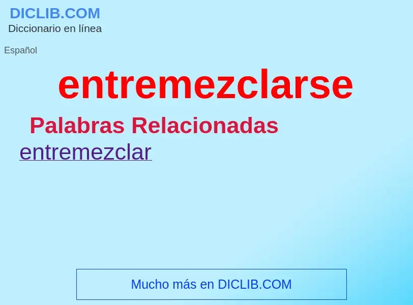 What is entremezclarse - meaning and definition