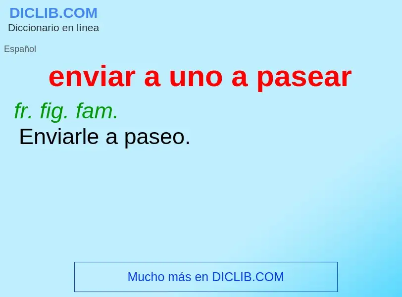 O que é enviar a uno a pasear - definição, significado, conceito