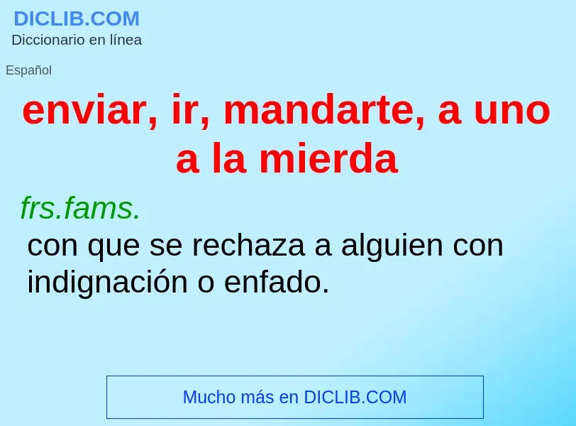 ¿Qué es enviar, ir, mandarte, a uno a la mierda? - significado y definición