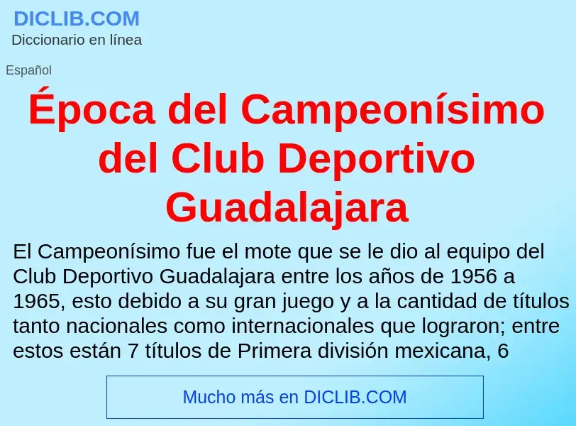 Τι είναι Época del Campeonísimo del Club Deportivo Guadalajara - ορισμός