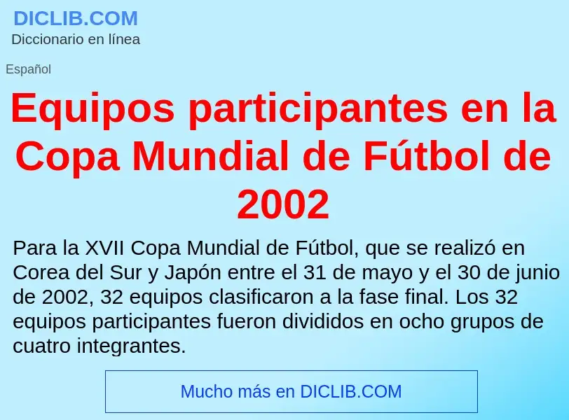 Wat is Equipos participantes en la Copa Mundial de Fútbol de 2002 - definition