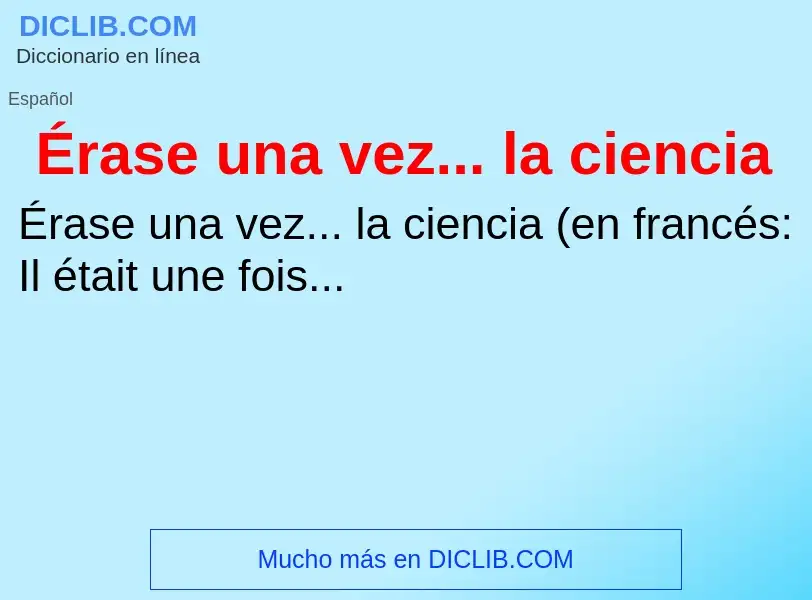 ¿Qué es Érase una vez... la ciencia? - significado y definición