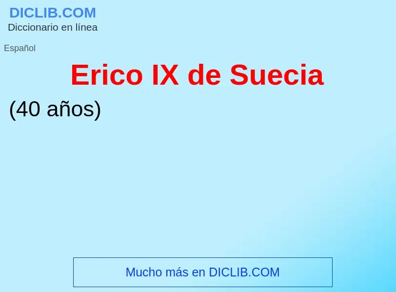 ¿Qué es Erico IX de Suecia? - significado y definición