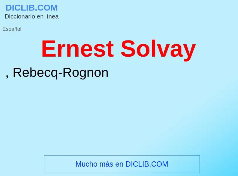 ¿Qué es Ernest Solvay? - significado y definición