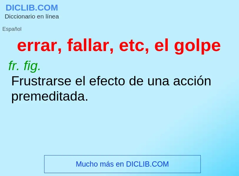 What is errar, fallar, etc, el golpe - definition