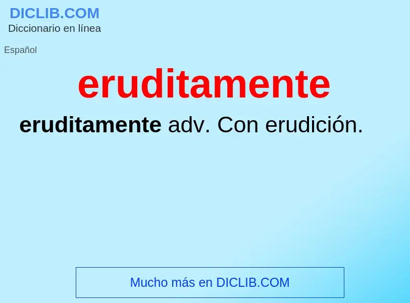 ¿Qué es eruditamente? - significado y definición