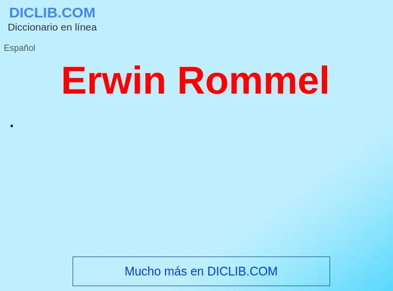 ¿Qué es Erwin Rommel? - significado y definición