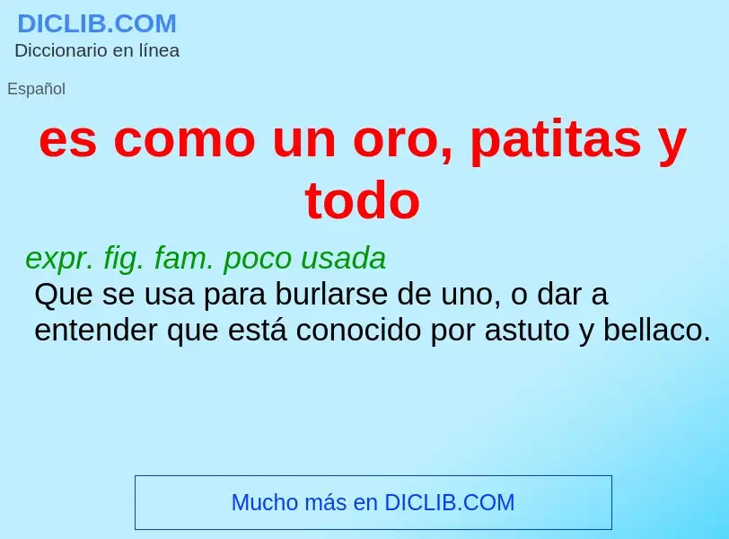 O que é es como un oro, patitas y todo - definição, significado, conceito