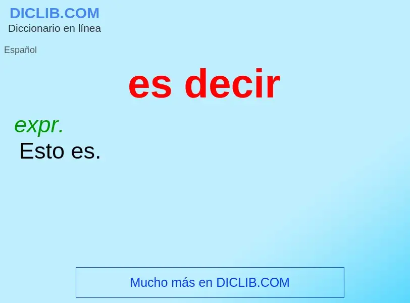 What is es decir - meaning and definition