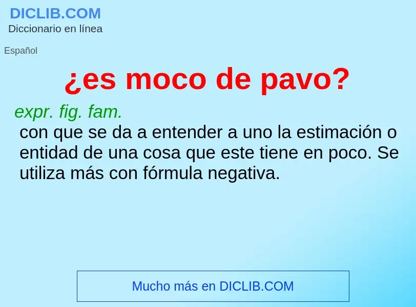 What is ¿es moco de pavo? - definition