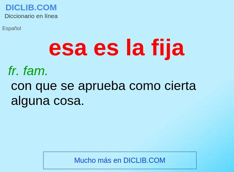 O que é esa es la fija - definição, significado, conceito