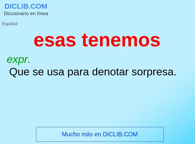 O que é esas tenemos - definição, significado, conceito