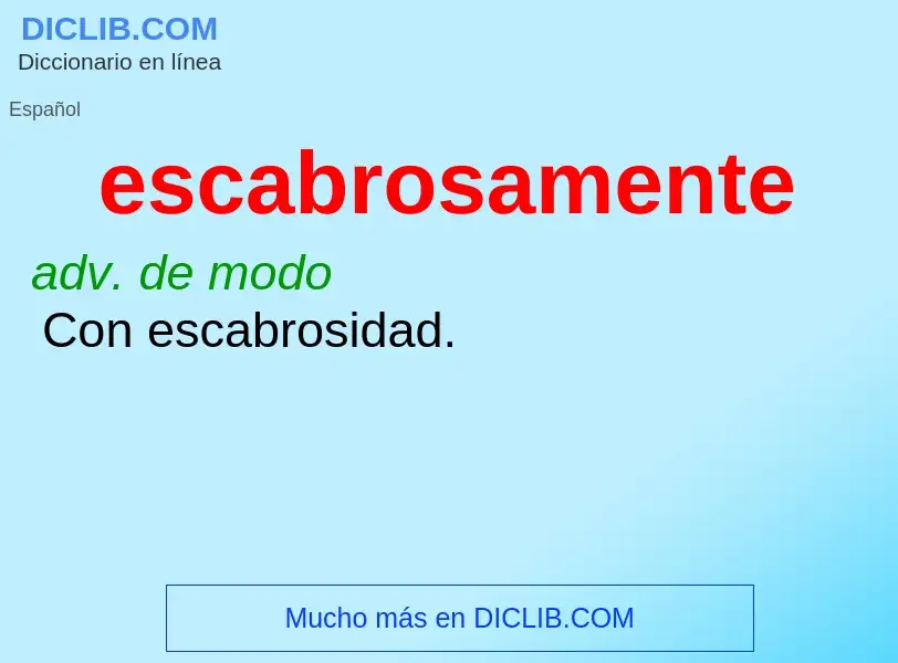 What is escabrosamente - meaning and definition