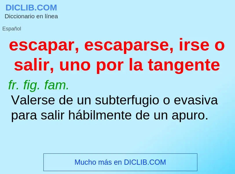 Wat is escapar, escaparse, irse o salir, uno por la tangente - definition