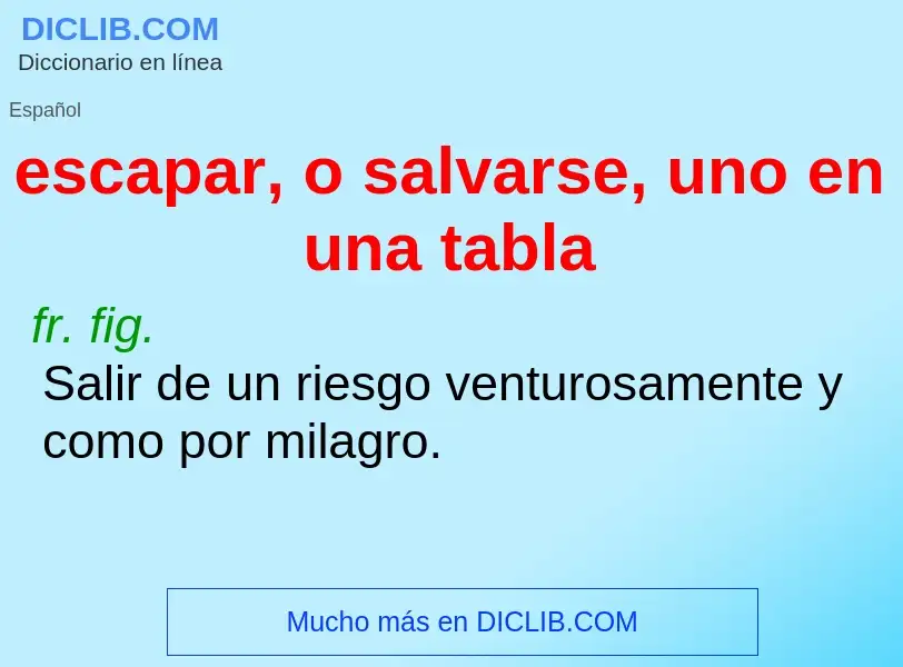 ¿Qué es escapar, o salvarse, uno en una tabla? - significado y definición