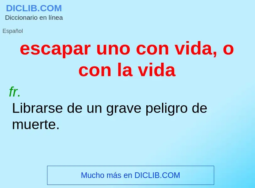 What is escapar uno con vida, o con la vida - definition