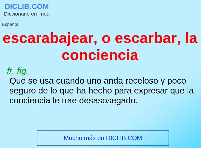 Che cos'è escarabajear, o escarbar, la conciencia - definizione