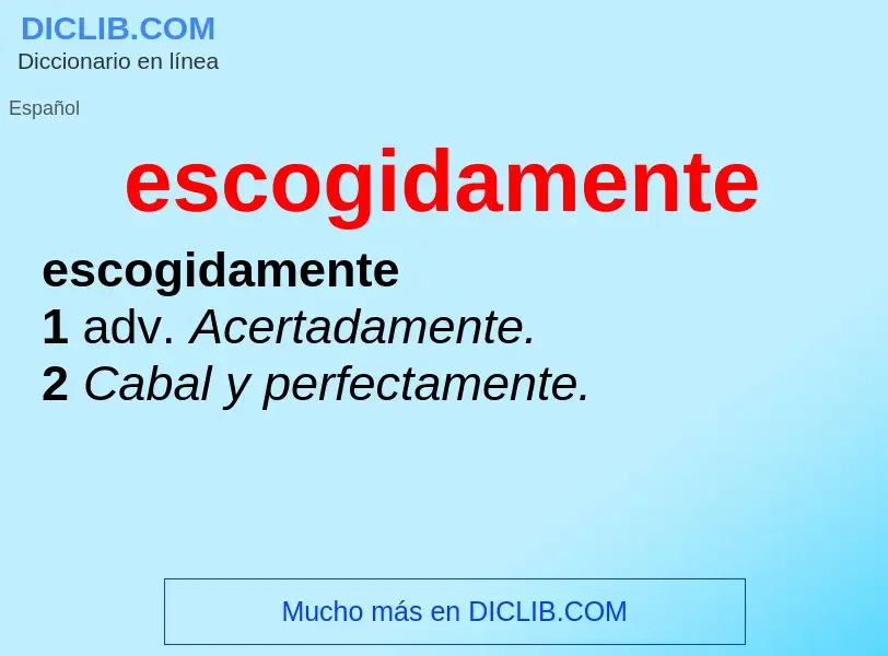 Wat is escogidamente - definition