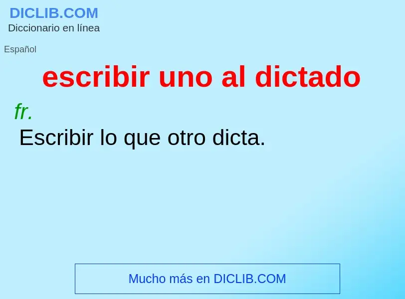 O que é escribir uno al dictado - definição, significado, conceito