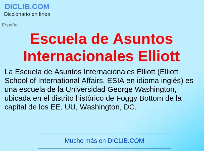 Τι είναι Escuela de Asuntos Internacionales Elliott - ορισμός