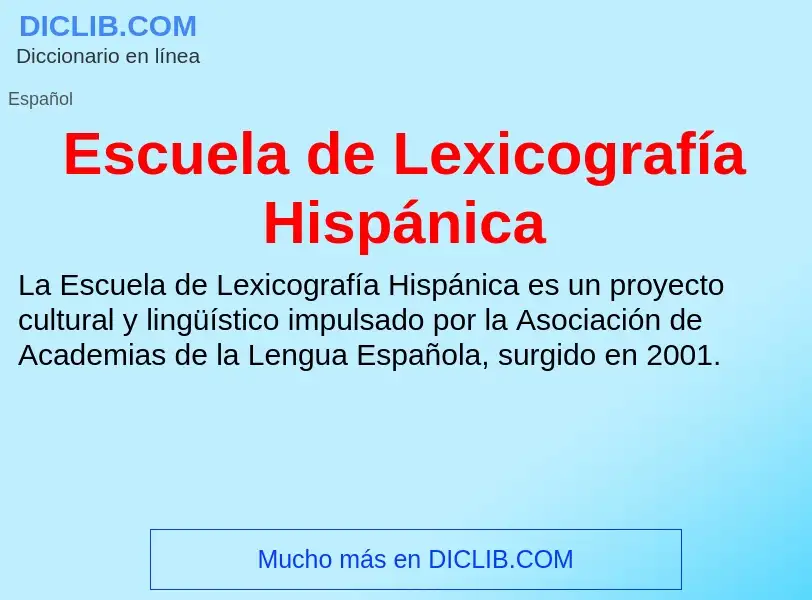 ¿Qué es Escuela de Lexicografía Hispánica? - significado y definición