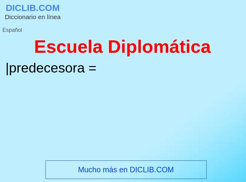 Wat is Escuela Diplomática - definition