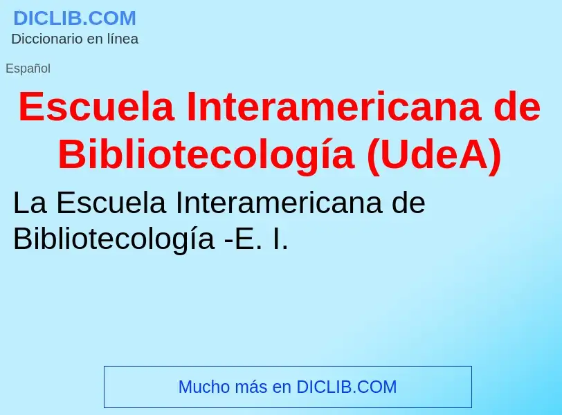 Wat is Escuela Interamericana de Bibliotecología (UdeA) - definition