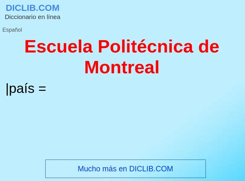 ¿Qué es Escuela Politécnica de Montreal? - significado y definición