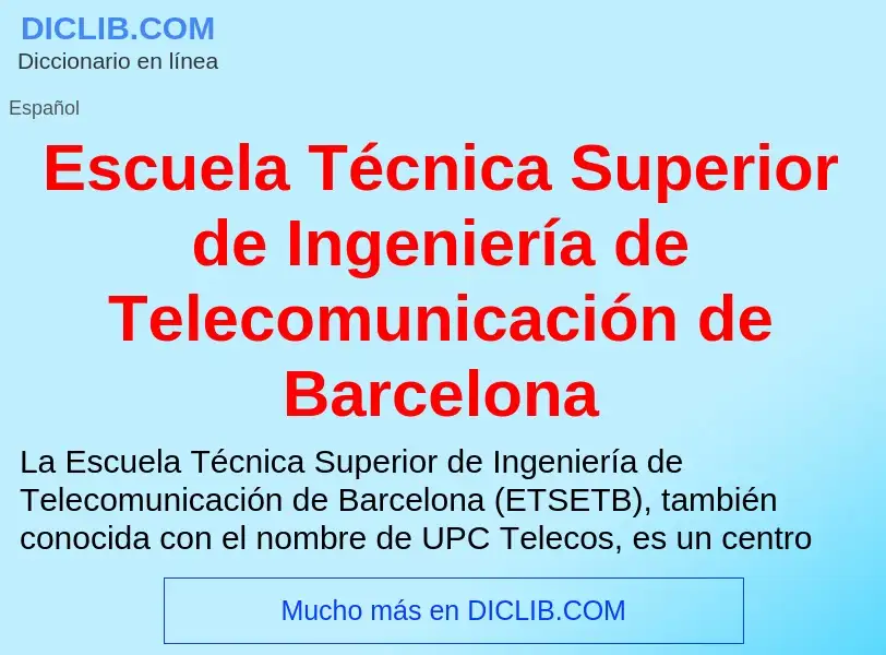 Qu'est-ce que Escuela Técnica Superior de Ingeniería de Telecomunicación de Barcelona - définition