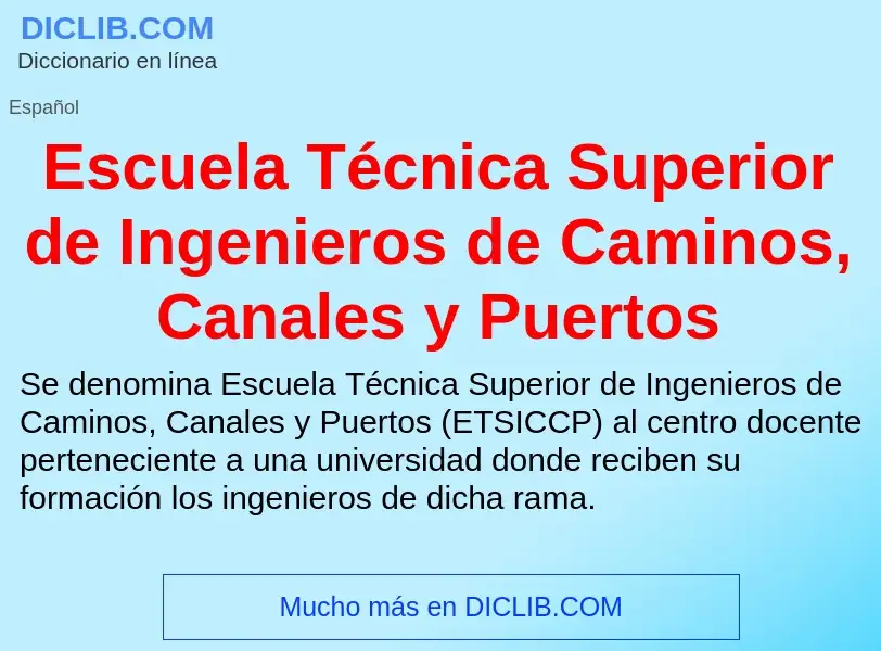 Wat is Escuela Técnica Superior de Ingenieros de Caminos, Canales y Puertos - definition