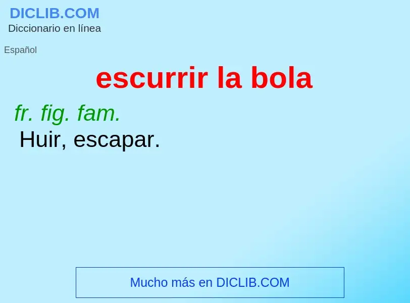 What is escurrir la bola - definition