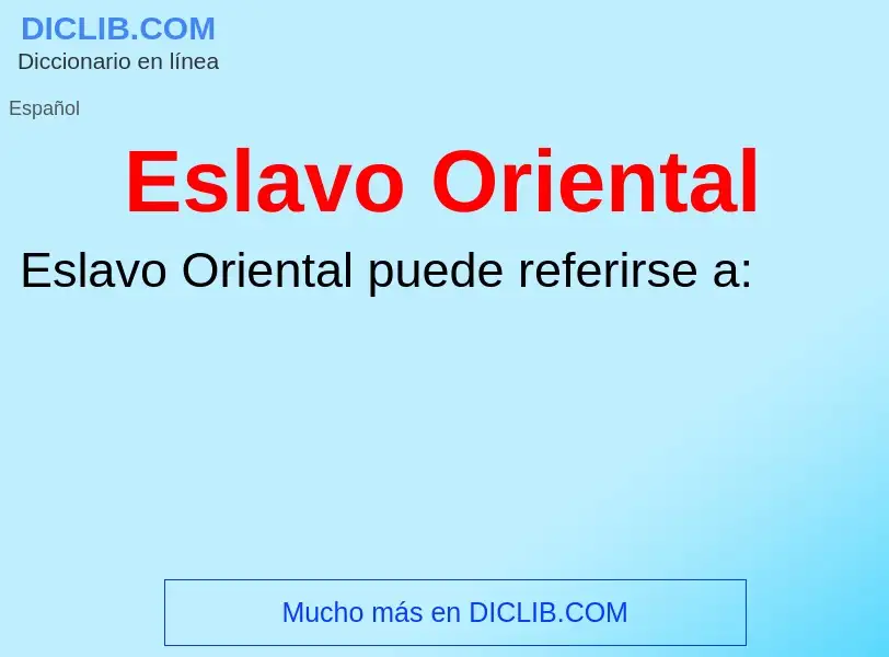 ¿Qué es Eslavo Oriental? - significado y definición