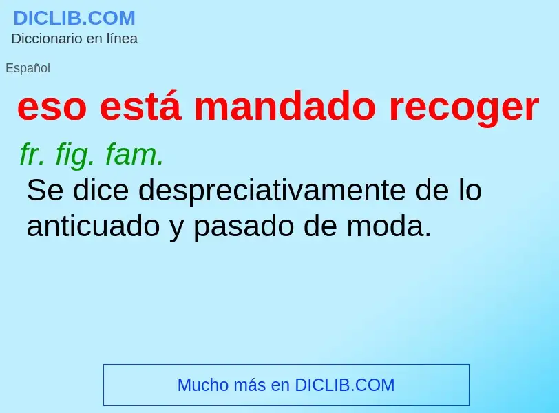 O que é eso está mandado recoger - definição, significado, conceito