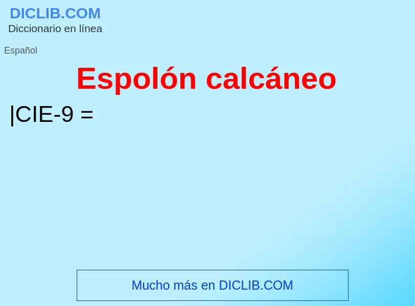 ¿Qué es Espolón calcáneo? - significado y definición