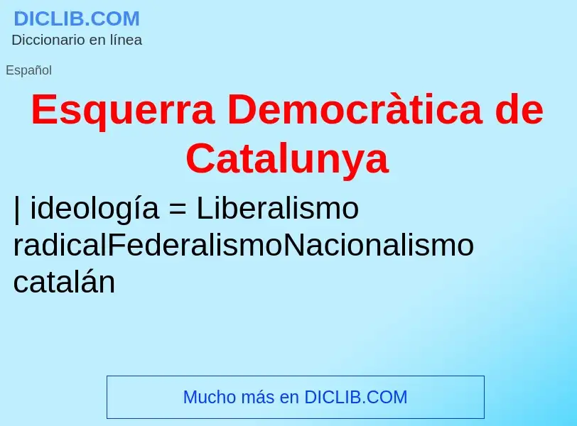 ¿Qué es Esquerra Democràtica de Catalunya? - significado y definición