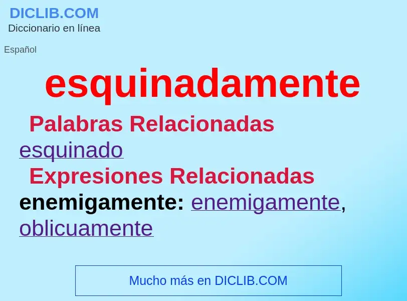 What is esquinadamente - meaning and definition