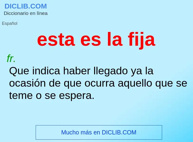 O que é esta es la fija - definição, significado, conceito