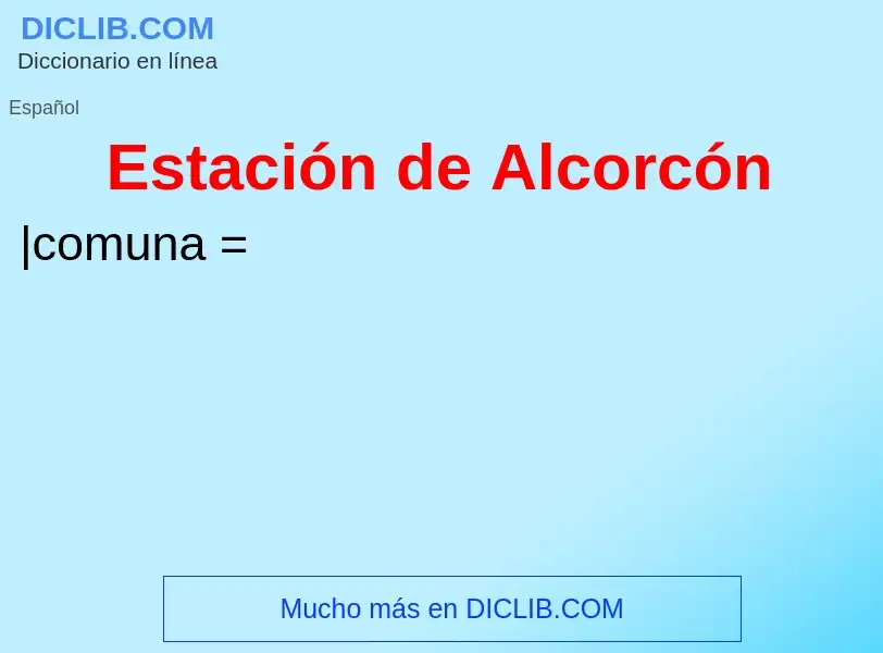 ¿Qué es Estación de Alcorcón? - significado y definición