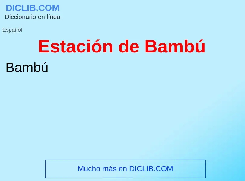 Wat is Estación de Bambú - definition