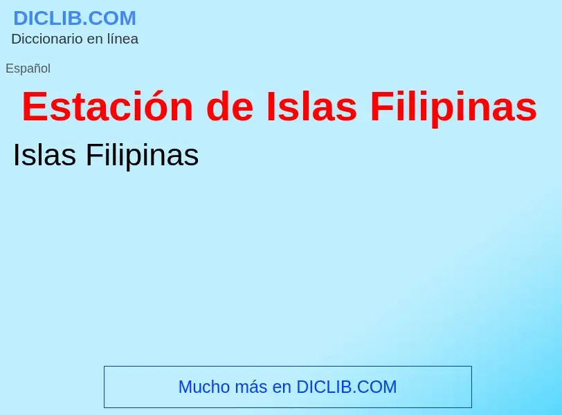 O que é Estación de Islas Filipinas - definição, significado, conceito