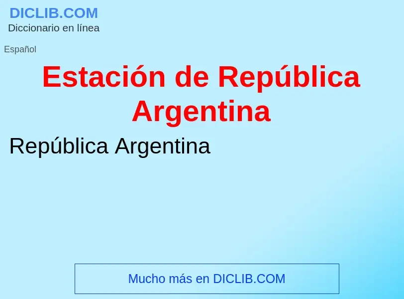 ¿Qué es Estación de República Argentina? - significado y definición