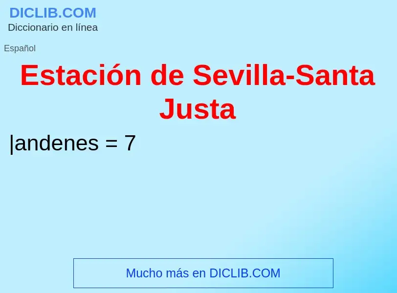 What is Estación de Sevilla-Santa Justa - meaning and definition